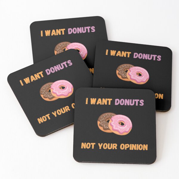 Item preview, I Want Donuts Not Your Opinion designed and sold by Your Favorite Shop.