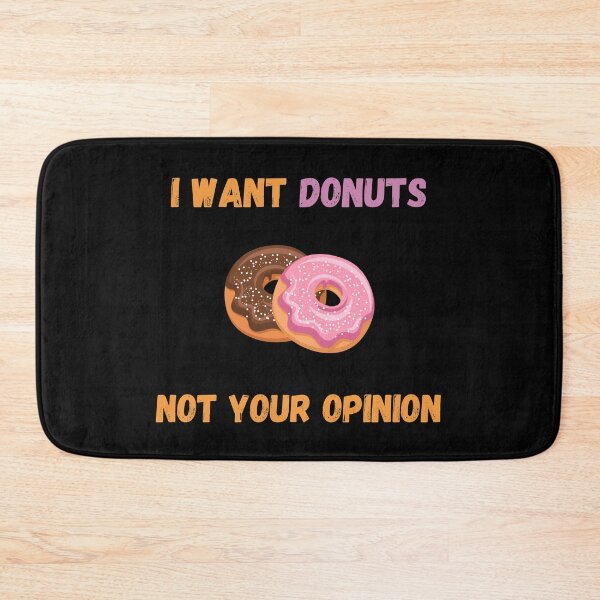 Item preview, I Want Donuts Not Your Opinion designed and sold by Your Favorite Shop.