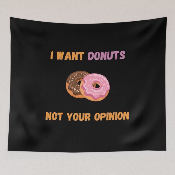 Item preview, I Want Donuts Not Your Opinion designed and sold by Your Favorite Shop.