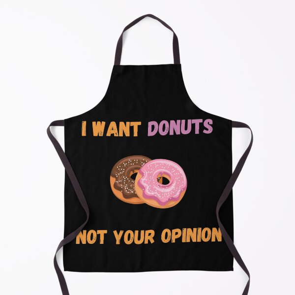 Item preview, I Want Donuts Not Your Opinion designed and sold by Your Favorite Shop.
