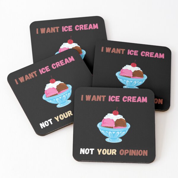 Item preview, I Want Ice Cream Not Your Opinion designed and sold by Your Favorite Shop.