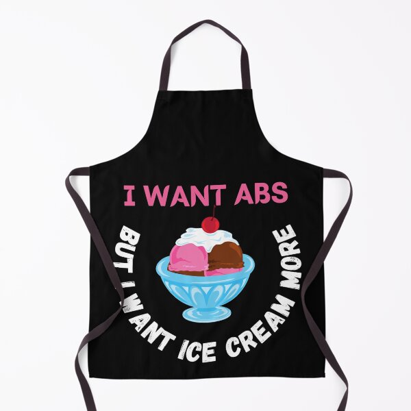 Item preview, I Want Abs But I Want Ice Cream More designed and sold by Your Favorite Shop.