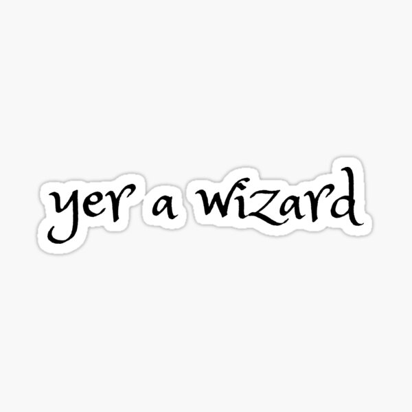 Yer A Wizard Sticker
