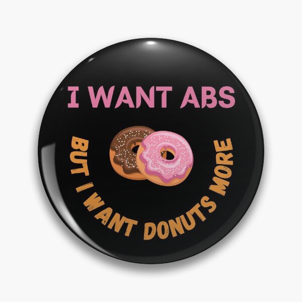 Item preview, I Want Abs But I Want Donuts More designed and sold by Your Favorite Shop.