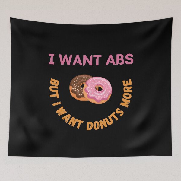 Item preview, I Want Abs But I Want Donuts More designed and sold by Your Favorite Shop.