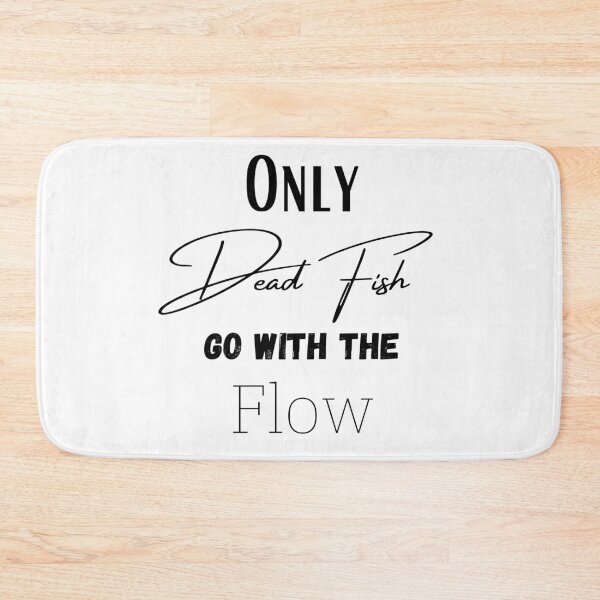 Item preview, Only Dead Fish Go With The Flow designed and sold by Harvey Bell.