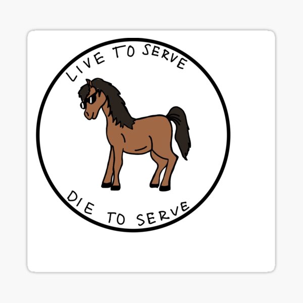 Live to Serve Die to Serve Harry the Horse Sticker