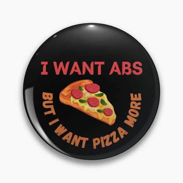 Item preview, I Want Abs But I Want Pizza More designed and sold by Your Favorite Shop.
