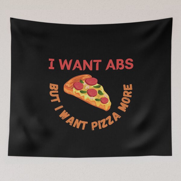 Item preview, I Want Abs But I Want Pizza More designed and sold by Your Favorite Shop.