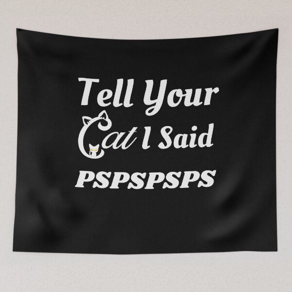 Item preview, Tell Your Cat I Said PsPsPsPs designed and sold by WordArtDesign.