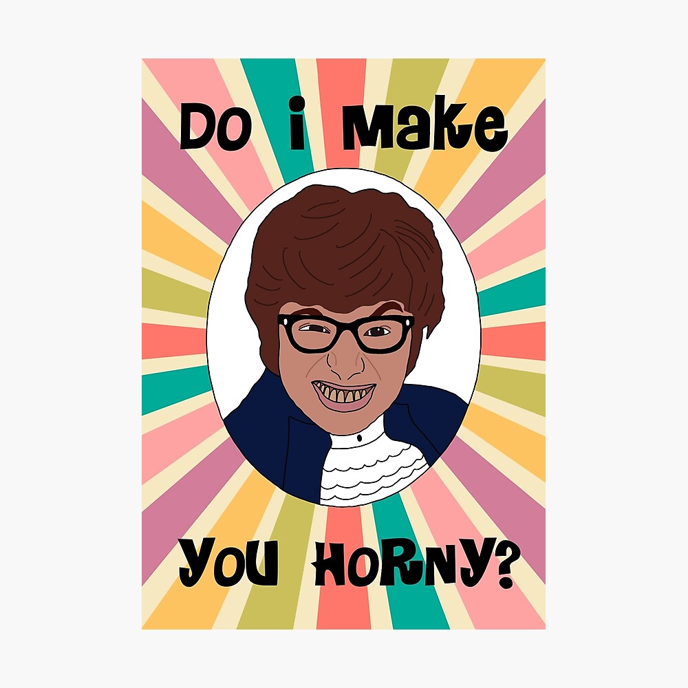 Austin Powers - Do I make you horny?