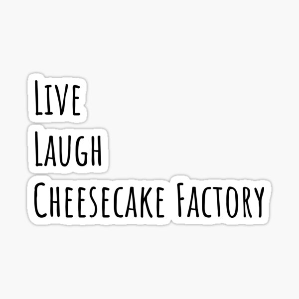 Live Laugh Cheesecake Factory (Black) Sticker