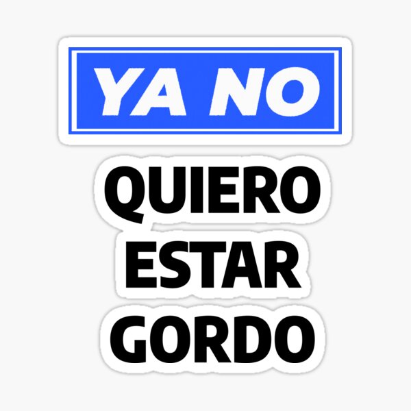 Ya No Quiero Estar Gordo Sticker For Sale By Loxyfashion Redbubble