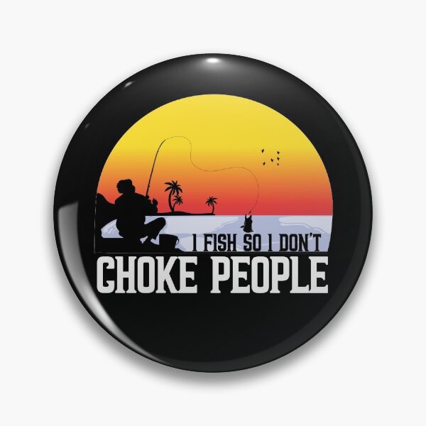 Item preview, I Fish So I Don't Choke People designed and sold by plussorn.