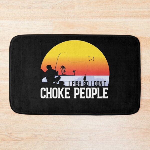 Item preview, I Fish So I Don't Choke People designed and sold by plussorn.