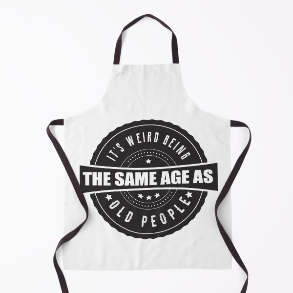 Item preview,  It's Weird Being The Same Age as Old People designed and sold by MimsTees.