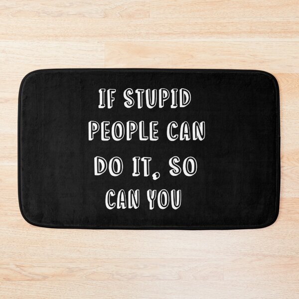 Item preview, If Stupid People Can Do It,So Can You-Motivational Saying-Motivation Day-Inspiring Quote-Gift Idea For BFF designed and sold by Rassitni.