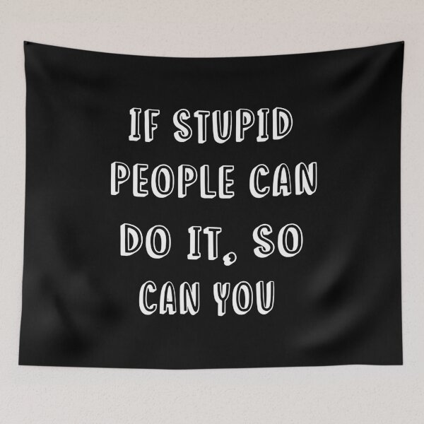 Item preview, If Stupid People Can Do It,So Can You-Motivational Saying-Motivation Day-Inspiring Quote-Gift Idea For BFF designed and sold by Rassitni.