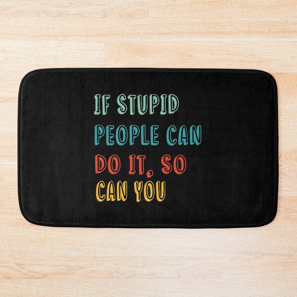 Item preview, If Stupid People Can Do It,So Can You-Motivational Saying-Motivation Day-Inspiring Quote-Gift Idea For BFF designed and sold by Rassitni.