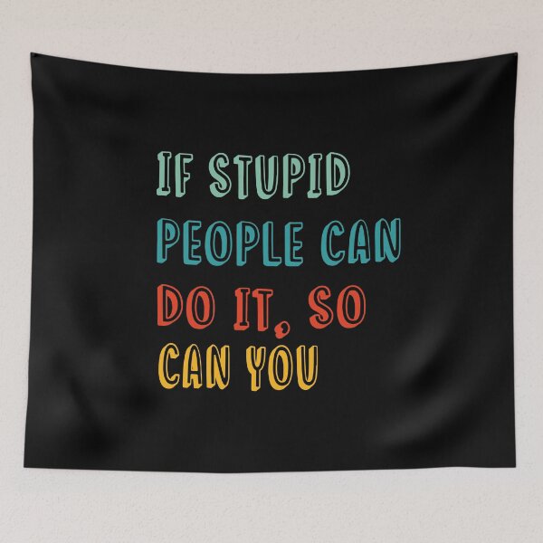 Item preview, If Stupid People Can Do It,So Can You-Motivational Saying-Motivation Day-Inspiring Quote-Gift Idea For BFF designed and sold by Rassitni.