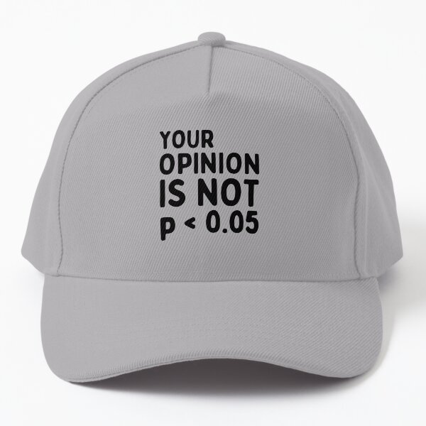 Your Opinion Is Not Statistically Significant P-Value - Funny Statistics Quote - Statistician Joke - Probability Humor Baseball Cap