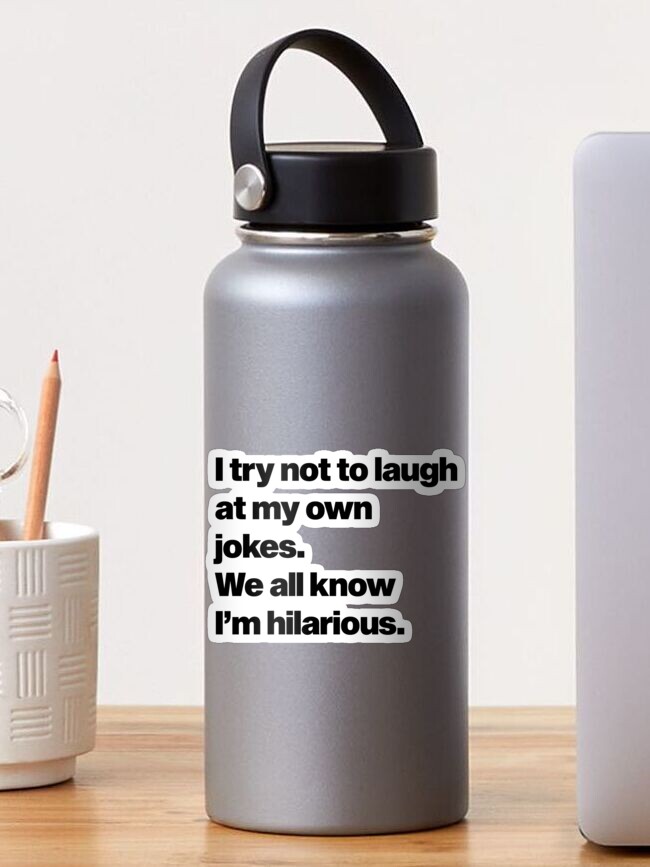  I Try Not To Laugh At My Own Jokes funny Sarcastic Water Bottle  with with Screw top Lid