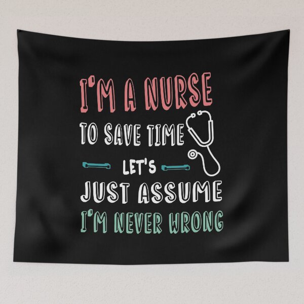 Item preview, I'm A Nurse To Save Time Just Assume I'm Never Wrong-Funny Nursing Saying- Nursing Student To Be-Funny Gift For Graduated Nurse designed and sold by Rassitni.