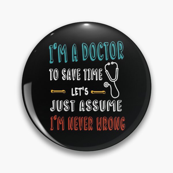Item preview, I'm A Doctor To Save Time Just Assume I'm Never Wrong-Funny Doctor Saying-Eye Doctor-Doctor To Be Gift Idea designed and sold by Rassitni.