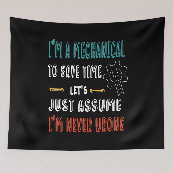 Item preview, I'm A Mechanical To Save Time Just Assume I'm Never Wrong, Mechanical Enginner-Engineering Student-Mechanical Engineer Black And White designed and sold by Rassitni.