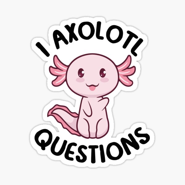 Item preview, I Axolotl Questions designed and sold by Tatus Brinal.