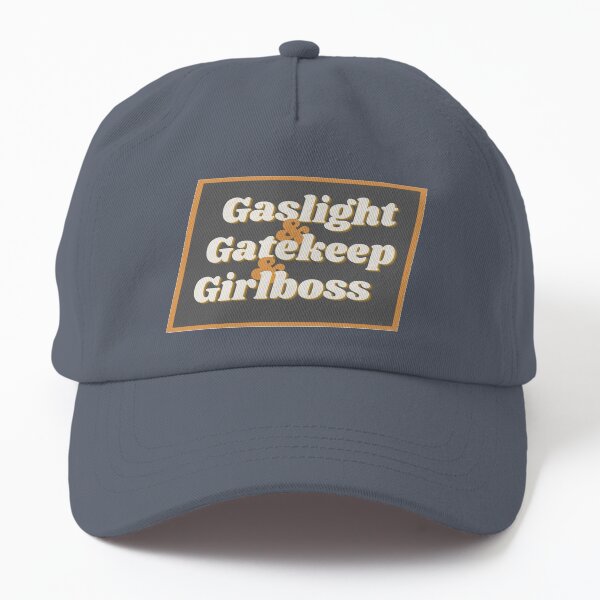 Gaslight & Gatekeep & Girlboss Dad Hat