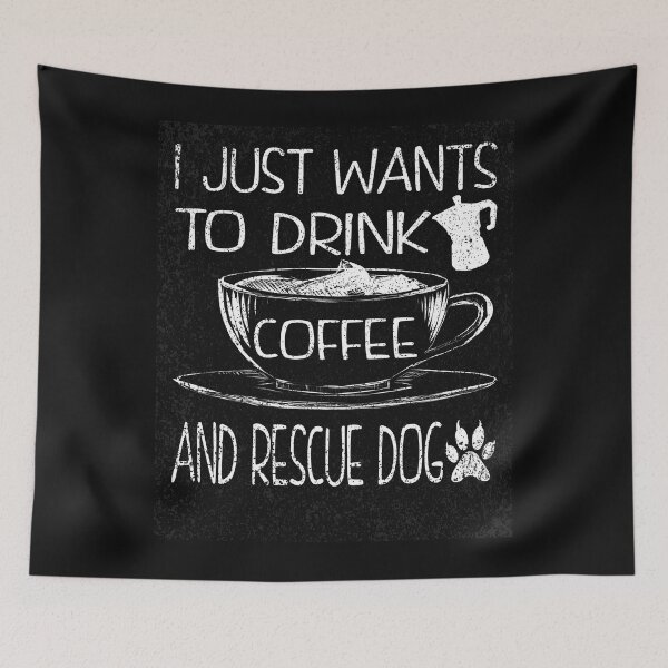 Item preview, I Just Wants To Drink Coffee And Rescues Dog designed and sold by thenewall.