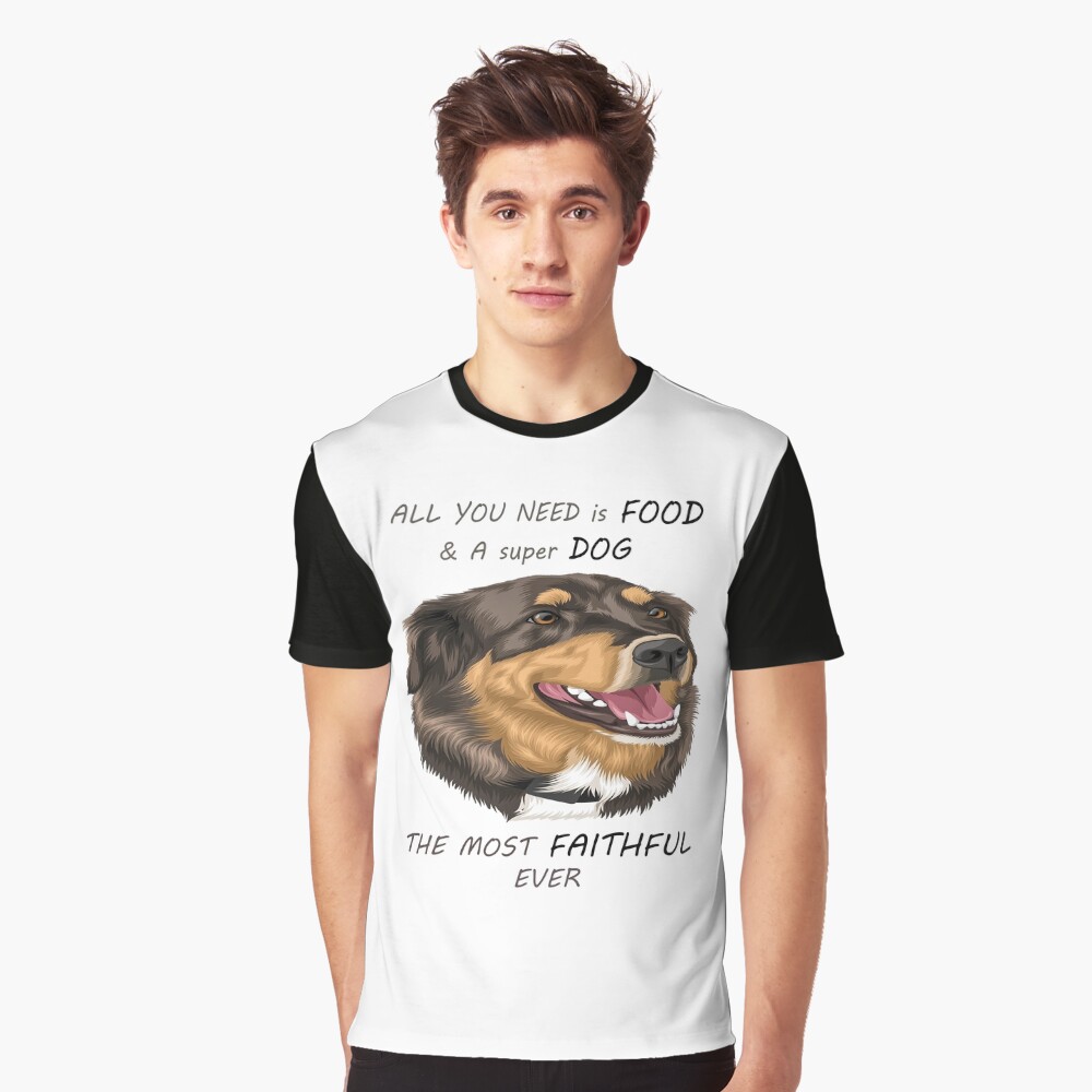 Funny all you need is Food , super Dog , the most faithful animal Funny all you need is Food , super Dog , the most faithful animal