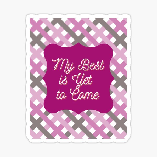 My Best is Yet to Come Inspirational Motivational Journal Tshirt Water Bottle Gift Coffee Cup Tank Top Mask Sticker