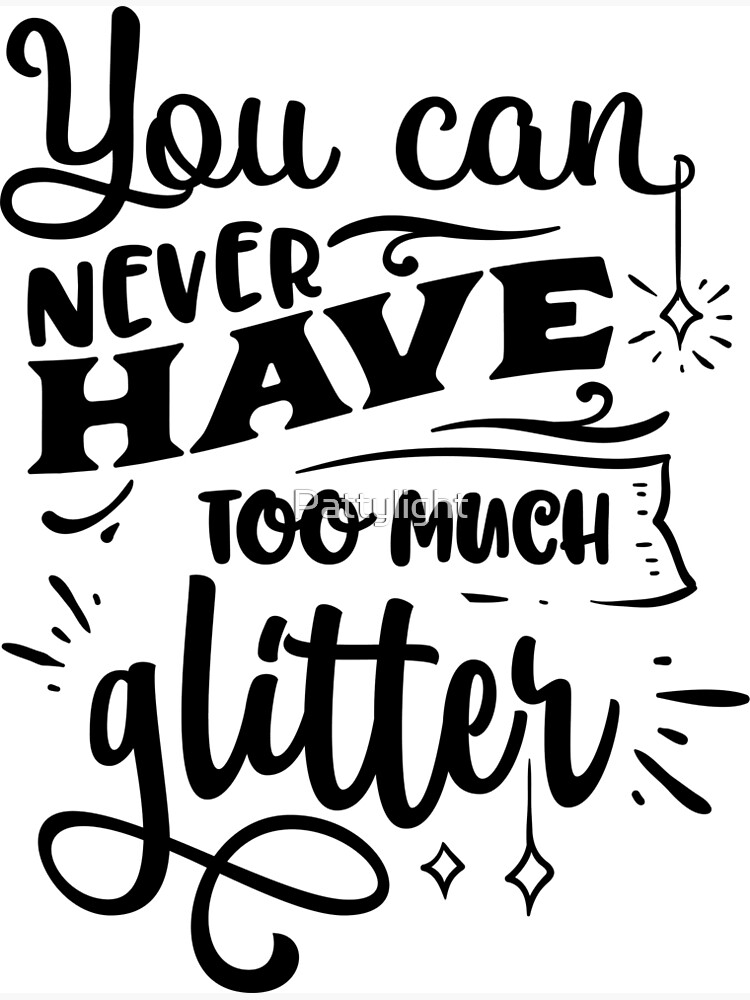 you-can-never-have-too-much-glitter-poster-by-pattylight-redbubble