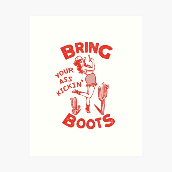 Bring Your Ass Kickin' Boots Art Print