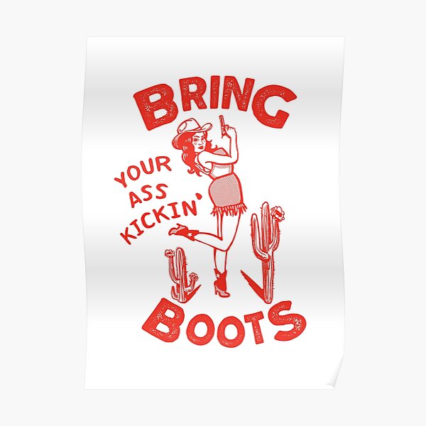 Bring Your Ass Kickin' Boots Poster