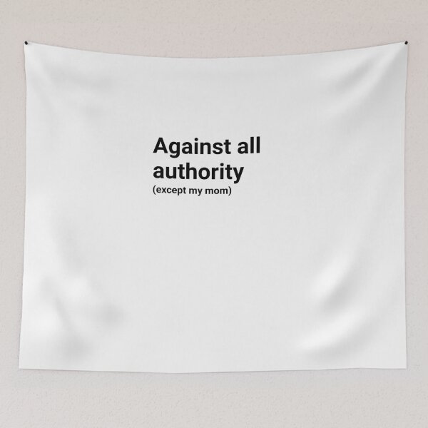 Item preview, Against all authority (except my mom) designed and sold by Unohana.