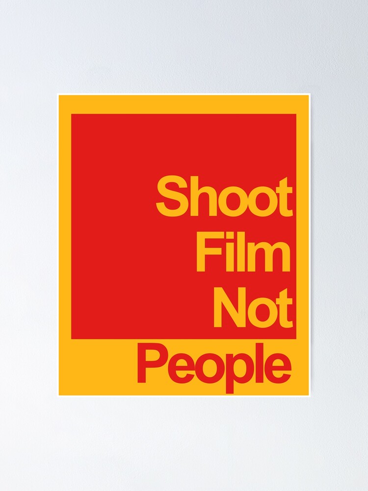 "Shoot Film Not People" Poster for Sale by BadDogDesigns Redbubble