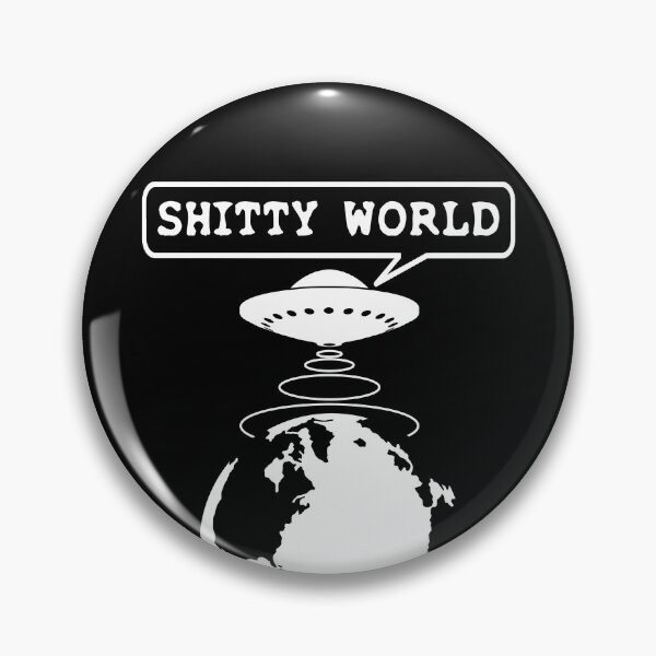 Item preview, Shitty World UFO Funny Quotes designed and sold by TMBTM.