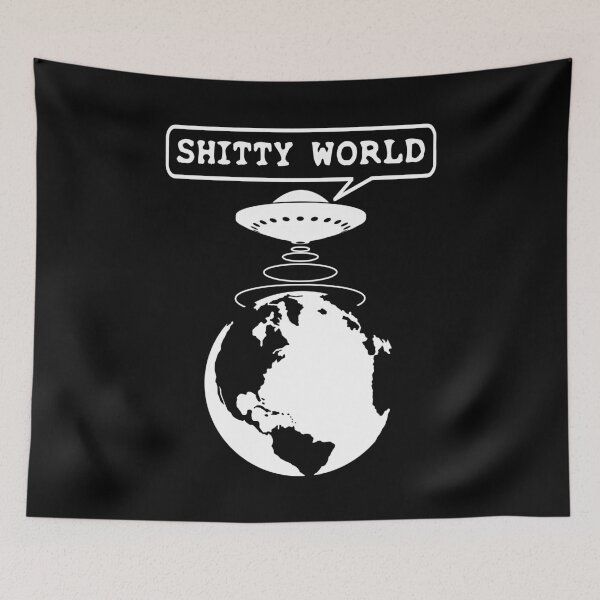 Item preview, Shitty World UFO Funny Quotes designed and sold by TMBTM.