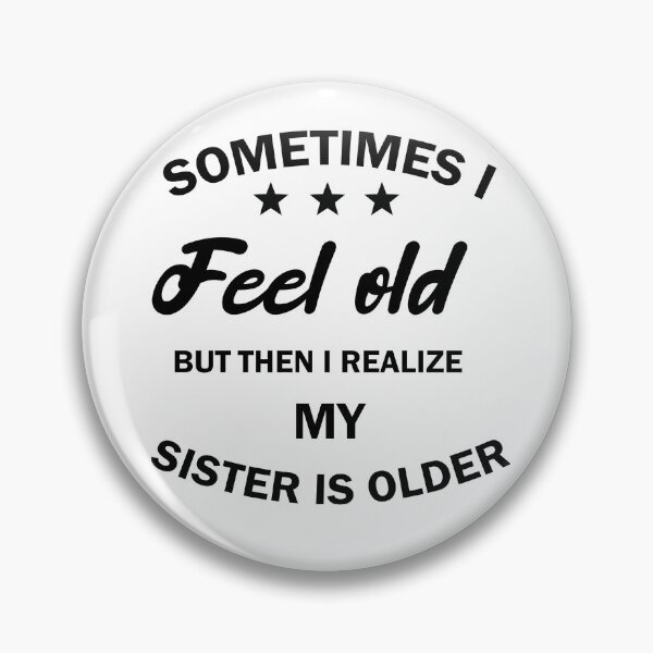 Item preview, women, sometimes i feel old but then i realize my sister is older, Gift for Sister, funny sister day designed and sold by adjamine.