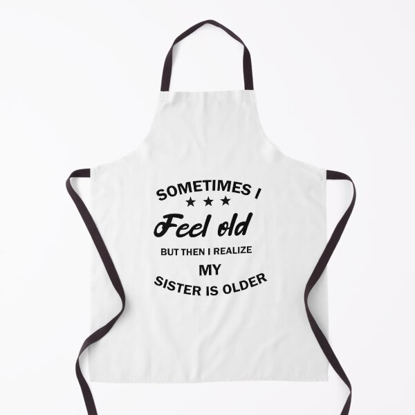 Item preview, women, sometimes i feel old but then i realize my sister is older, Gift for Sister, funny sister day designed and sold by adjamine.