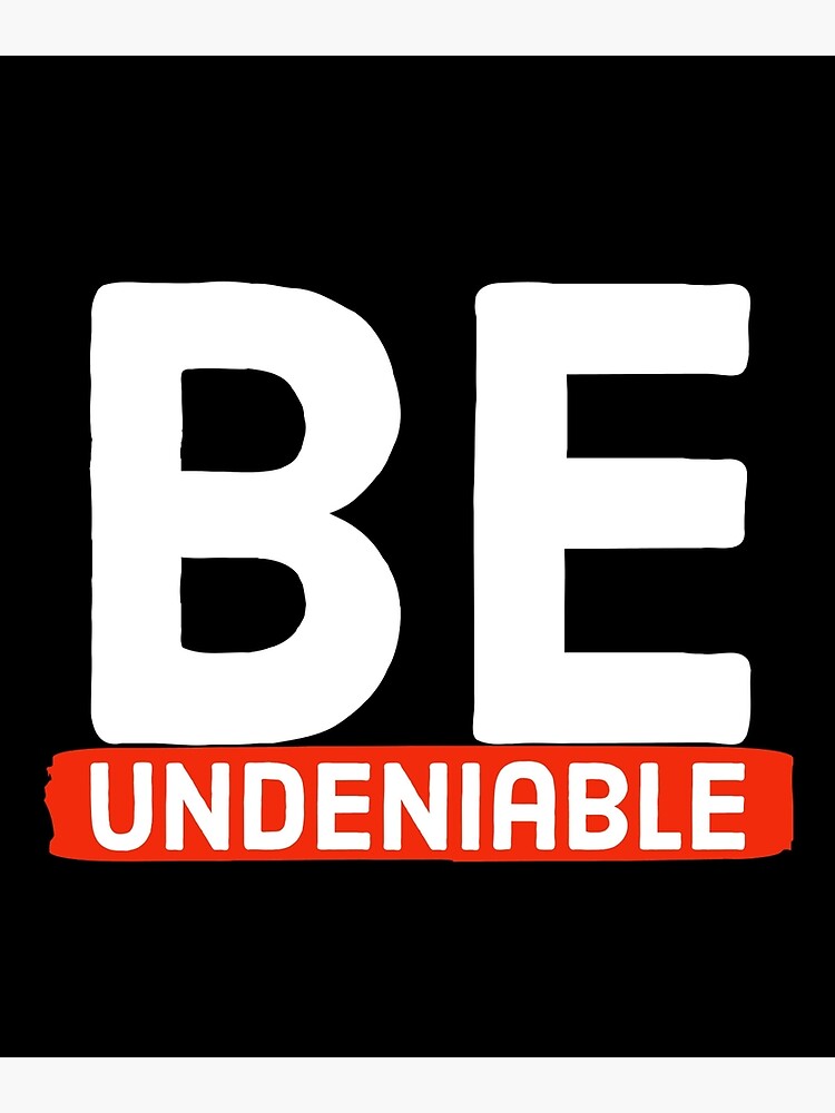 Discover Be undeniable Premium Matte Vertical Poster