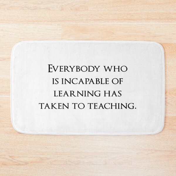Item preview, Everybody who is incapable of learning has taken to teaching. Quotes store designed and sold by QuotesStore-2.