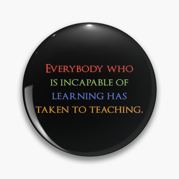 Item preview, Everybody who is incapable of learning has taken to teaching. Quotes store designed and sold by QuotesStore-2.