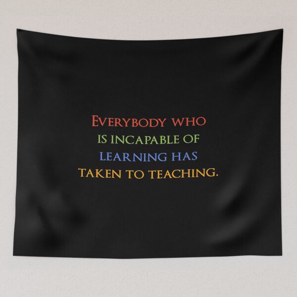 Item preview, Everybody who is incapable of learning has taken to teaching. Quotes store designed and sold by QuotesStore-2.