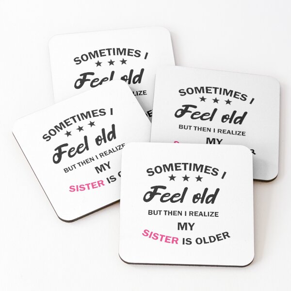 Item preview, women, sometimes i feel old but then i realize my sister is older, Gift for Sister, funny sister day designed and sold by adjamine.
