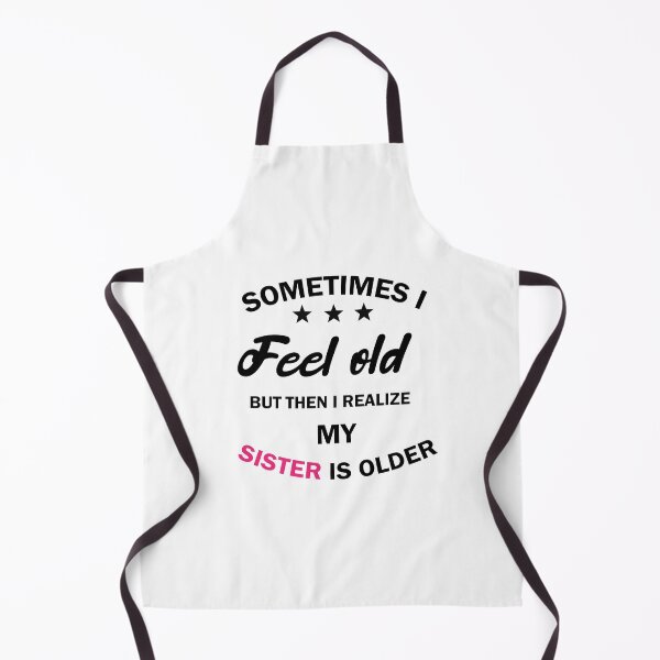 Item preview, women, sometimes i feel old but then i realize my sister is older, Gift for Sister, funny sister day designed and sold by adjamine.