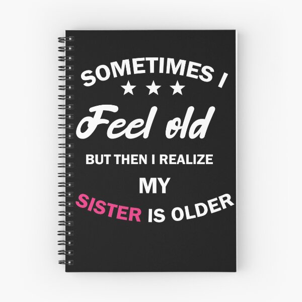 Item preview, women, sometimes i feel old but then i realize my sister is older, Gift for Sister, funny sister day designed and sold by adjamine.